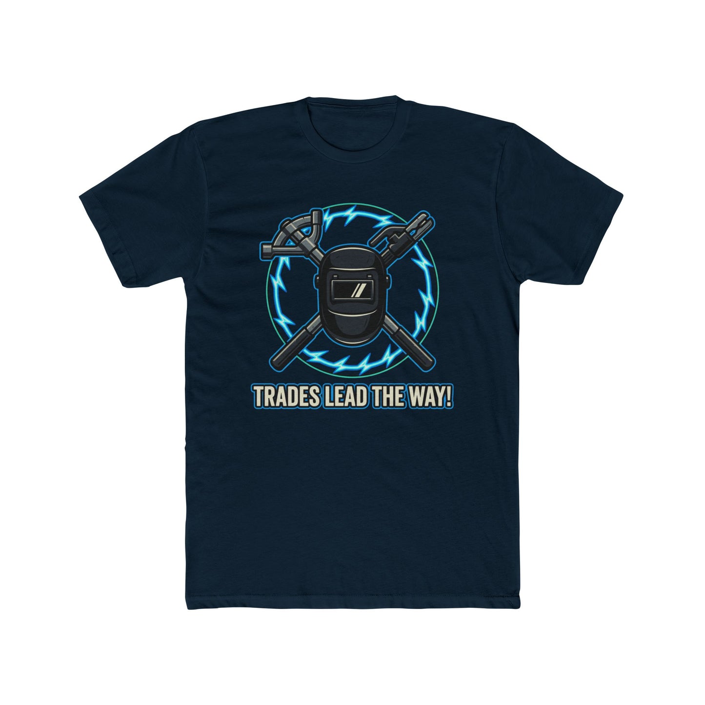 Trades lead the way! T-Shirt. Show off your pride in your craftsmanship with our new Tee.