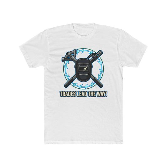 Trades lead the way! T-Shirt. Show off your pride in your craftsmanship with our new Tee.