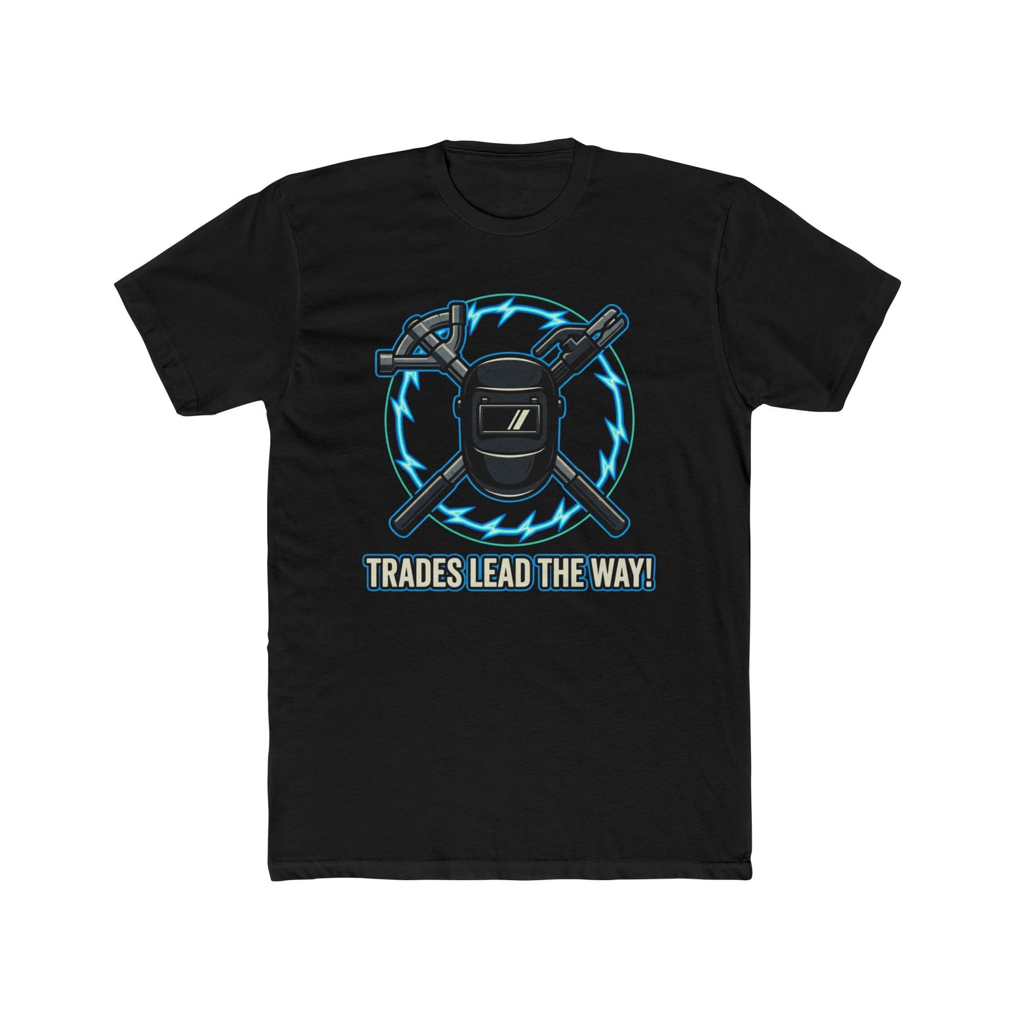 Trades lead the way! T-Shirt. Show off your pride in your craftsmanship with our new Tee.