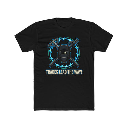 Trades lead the way! T-Shirt. Show off your pride in your craftsmanship with our new Tee.