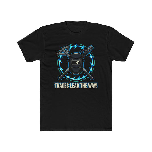 Trades lead the way! T-Shirt. Show off your pride in your craftsmanship with our new Tee.