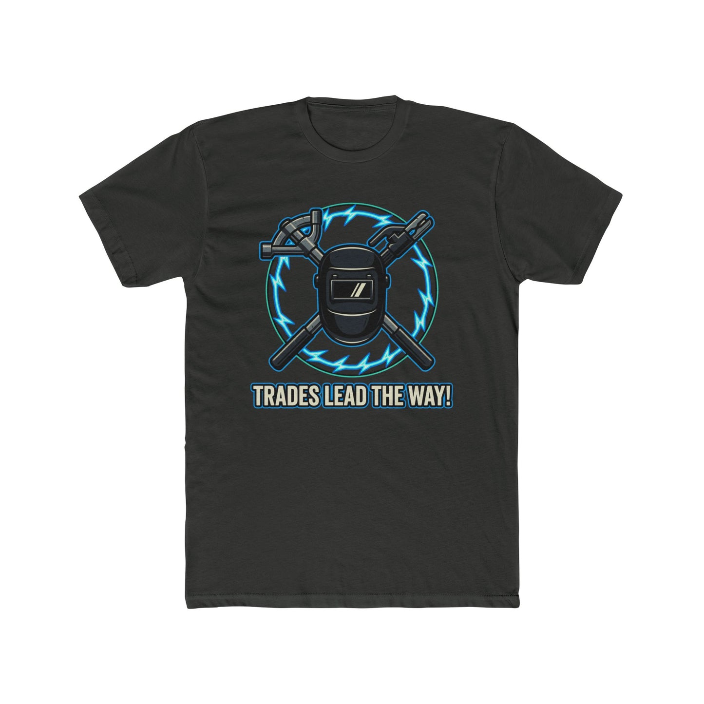 Trades lead the way! T-Shirt. Show off your pride in your craftsmanship with our new Tee.