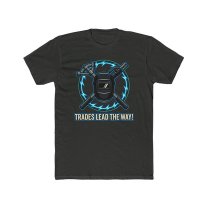 Trades lead the way! T-Shirt. Show off your pride in your craftsmanship with our new Tee.