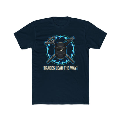 Trades lead the way! T-Shirt. Show off your pride in your craftsmanship with our new Tee.
