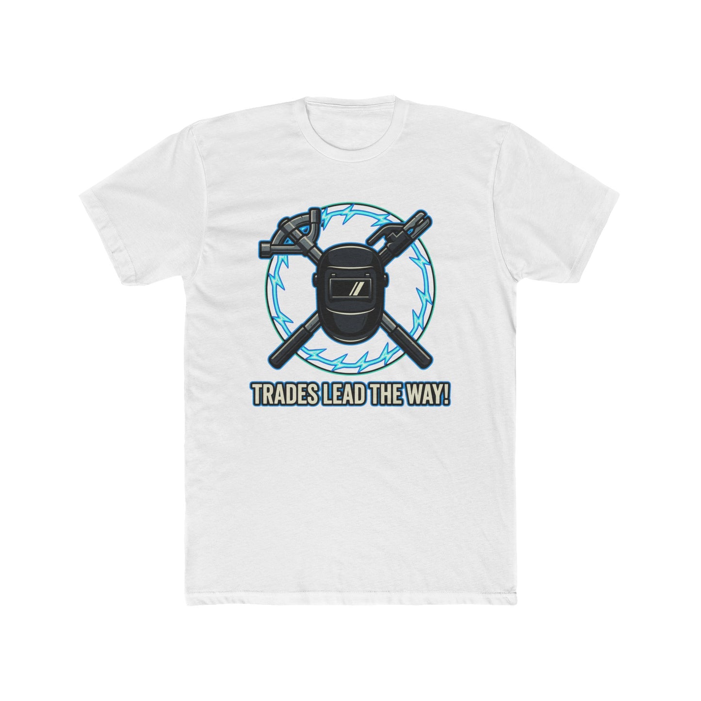 Trades lead the way! T-Shirt. Show off your pride in your craftsmanship with our new Tee.