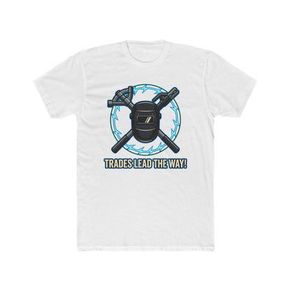 Trades lead the way! T-Shirt. Show off your pride in your craftsmanship with our new Tee.