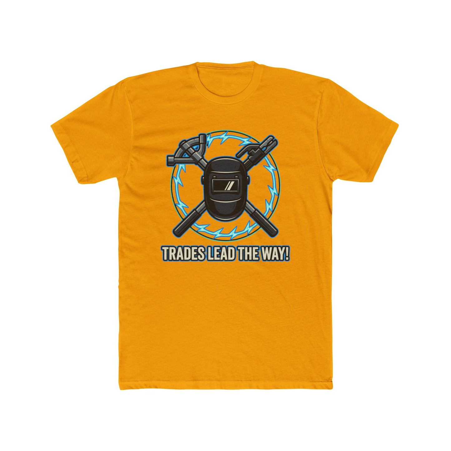 Trades lead the way! T-Shirt. Show off your pride in your craftsmanship with our new Tee.