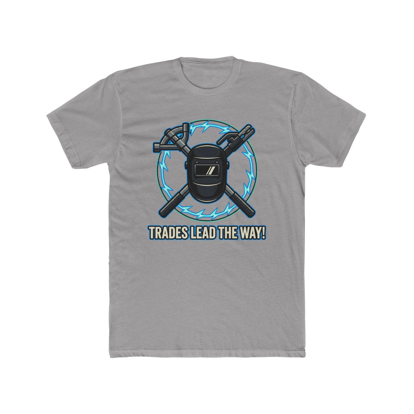 Trades lead the way! T-Shirt. Show off your pride in your craftsmanship with our new Tee.
